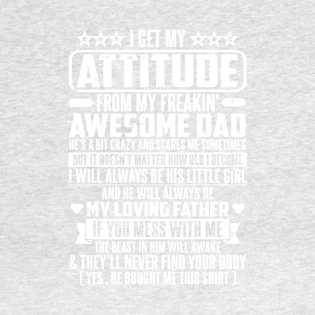 I GET MY ATTITUDE FROM MY FREAKIN' AWESOME DAD by SilverTee